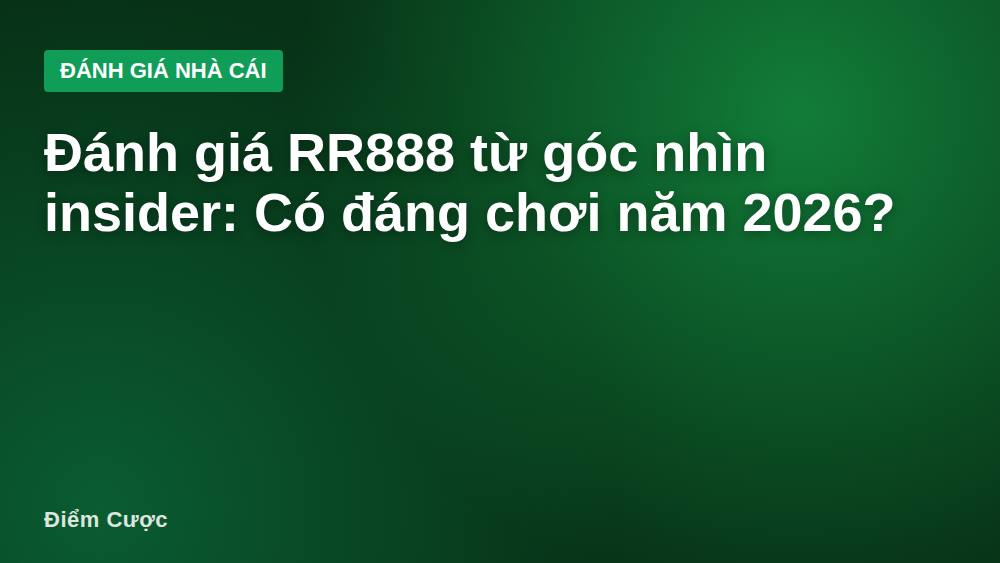 Đánh giá RR888 từ góc nhìn insider: Có đáng chơi năm 2026?